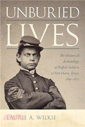Unburied Lives：The Historical Archaeology of Buffalo Soldiers at Fort Davis, Texas, 1869-1875