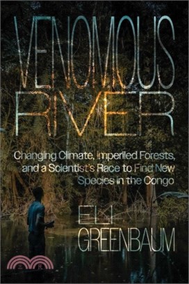 Venomous River: Changing Climate, Imperiled Forests, and a Scientist's Race to Find New Species in the Congo