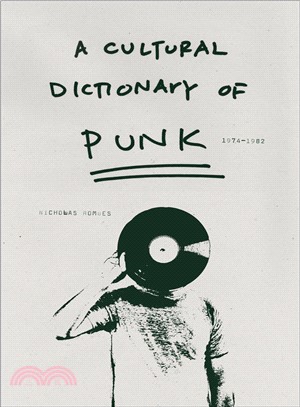 A Cultural Dictionary of Punk, 1974-1982