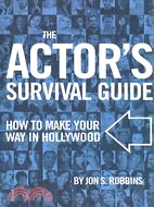 The Actor's Survival Guide: How to Make Your Way in Hollywood