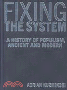 Fixing the System: A History of Populism, Ancient and Modern