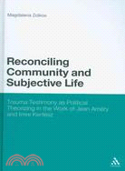 Reconciling Community and Subjective Life: Trauma Testimony As Political Theorizing in the Work of Jean Amery and Imre Kertesz