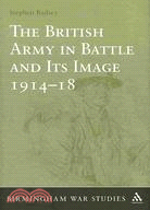 The British Army in Battle and Its Image, 1914-1918