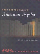 Bret Easton Ellis's American Psycho: A Reader's Guide