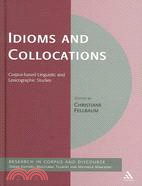 Idioms And Collocations: Corpus-based Linguistic And Lexicographic Studies