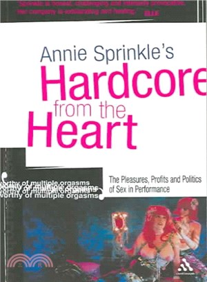 Hardcore from the Heart ― The Pleasures, Profits And Politics of Sex in Performance