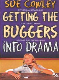 Getting the Buggers into Drama: A Practical Guide to Teaching Drama