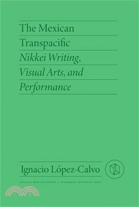 The Mexican Transpacific: Nikkei Writing, Visual Arts, and Performance