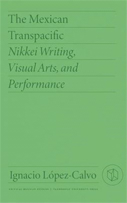 The Mexican Transpacific: Nikkei Writing, Visual Arts, and Performance