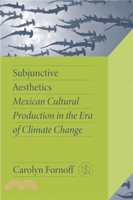 Subjunctive Aesthetics：Mexican Cultural Production in the Era of Climate Change