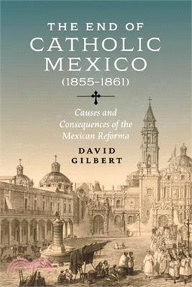 The End of Catholic Mexico: Causes and Consequences of the Mexican Reforma (1855-1861)