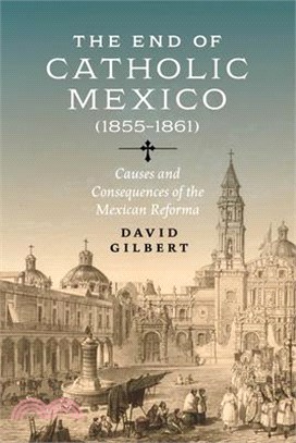 The End of Catholic Mexico: Causes and Consequences of the Mexican Reforma (1855-1861)