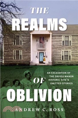 The Realms of Oblivion：An Excavation of The Davies Manor Historic Site's Omitted Stories