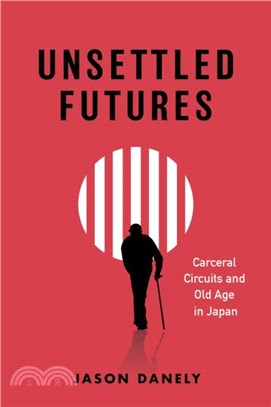 Unsettled Futures：Carceral Circuits and Old Age in Japan
