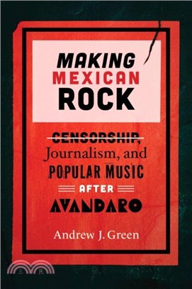 Making Mexican Rock：Censorship, Journalism, and Popular Music after Avandaro