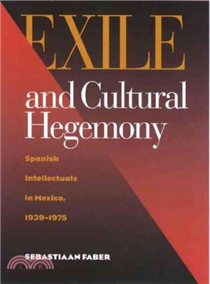 Exile and Cultural Hegemony ― Spanish Intellectuals in Mexico, 1939-1975