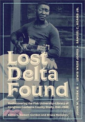 Lost Delta Found ― Rediscovering the Fisk University-library of Congress Coahoma County Study, 1941-1942