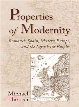 Properties of Modernity: Romantic Spain, Modern Europe, And the Legacies of Empire