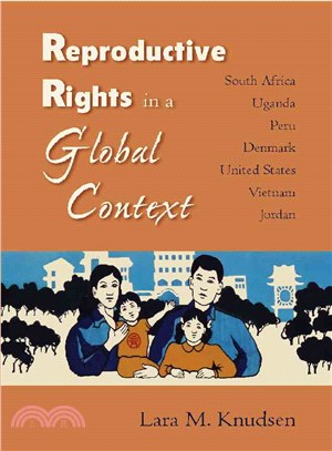 Reproductive Rights in a Global Context: South Africa, Uganda, Peru, Denmark, the United States, Vietnam, Jordan