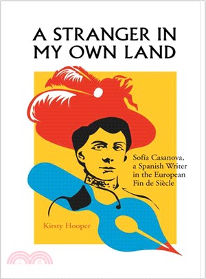 A Stranger in My Own Land: Sofia Casanova, a Spanish Writer in the European Fin De Siecle