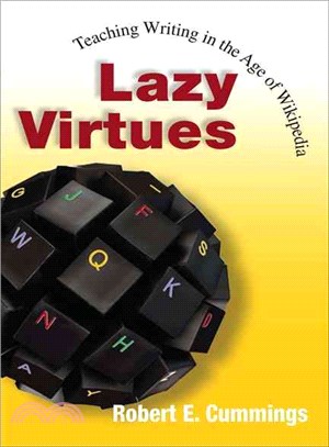 Lazy Virtues: Teaching Writing in the Age of Wikipedia