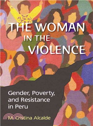 The Woman in the Violence: Gender, Poverty, and Resistance in Peru