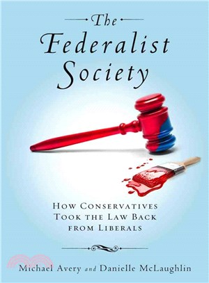 The Federalist Society — How Conservatives Took the Law Back from Liberals