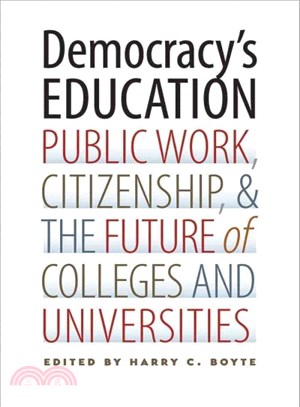 Democracy's Education ─ Public Work, Citizenship, and the Future of Colleges and Universities