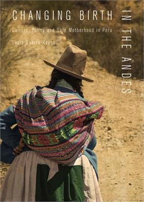 Changing Birth in the Andes ― Culture, Policy, and Safe Motherhood in Peru