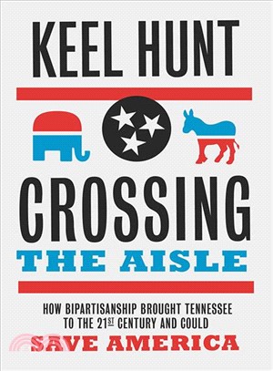 Crossing the Aisle ― How Bipartisanship Brought Tennessee to the Twenty-first Century and Could Save America