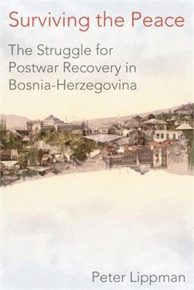 Surviving the Peace ― The Struggle for Postwar Recovery in Bosnia-herzegovina
