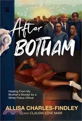 After Botham: Healing from My Brother's Murder by a White Police Officer