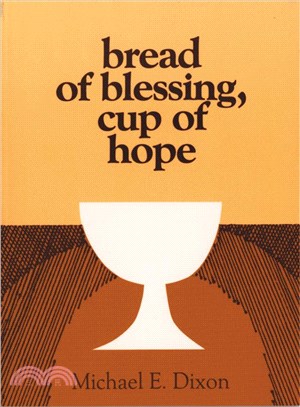 Bread of Blessing, Cup of Hope: Prayers at the Communion Table