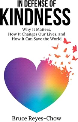 In Defense of Kindness ― Why It Matters, How It Changes Our Lives, and How It Can Save the World