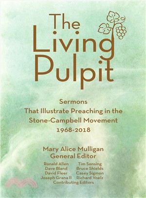 The Living Pulpit ― Sermons That Illustrate Preaching in the Stone-campbell Movement 1968-2018