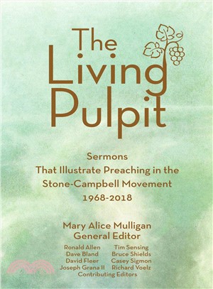 The Living Pulpit ― Sermons That Illustrate Preaching in the Stone-campbell Movement 1968-2018