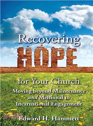 Recovering Hope for Your Church ― Moving Beyond Maintenance and Missional to Incarnational Engagement