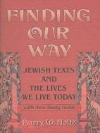 Finding Our Way: Jewish Texts And The Lives We Lead Today