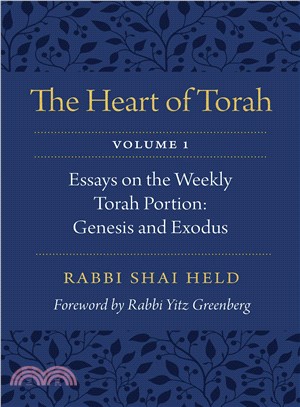 The Heart of Torah ― Essays on the Weekly Torah Portion: Genesis and Exodus