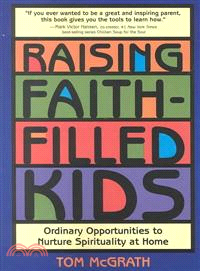 Raising Faith-Filled Kids—Ordinary Opportunities to Nurture Spirituality at Home