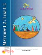 Matthew 1-2 / Luke 1-2 Joy to the World: A Guided Discovery for Groups and Individuals