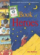 Loyola Kids Book of Heroes ─ Stories of Catholic Heroes and Saints Throughout History