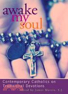 Awake My Soul ─ Contemporary Catholics on Traditional Devotions