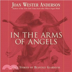In the Arms of Angels ─ True Stories of Heavenly Guardians