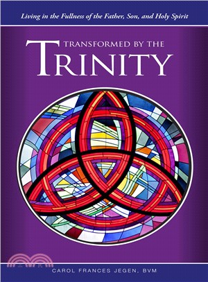 Transformed by the Trinity: Living in the Fullness of the Father, Son, and Holy Spirit