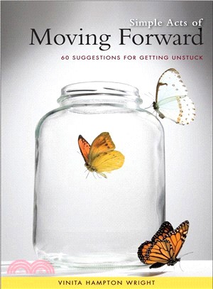 Simple Acts of Moving Forward: 60 Suggestions for Getting Unstuck