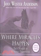Where Miracles Happen ─ True Stories of Heavenly Encounters