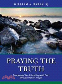 Praying the Truth ─ Deepening Your Friendship With God Through Honest Prayer