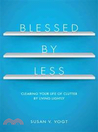 Blessed By Less ─ Clearing Your Life of Clutter by Living Lightly