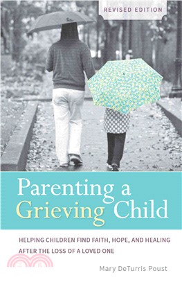 Parenting a Grieving Child ─ Helping Children Find Faith, Hope and Healing After the Loss of a Loved One